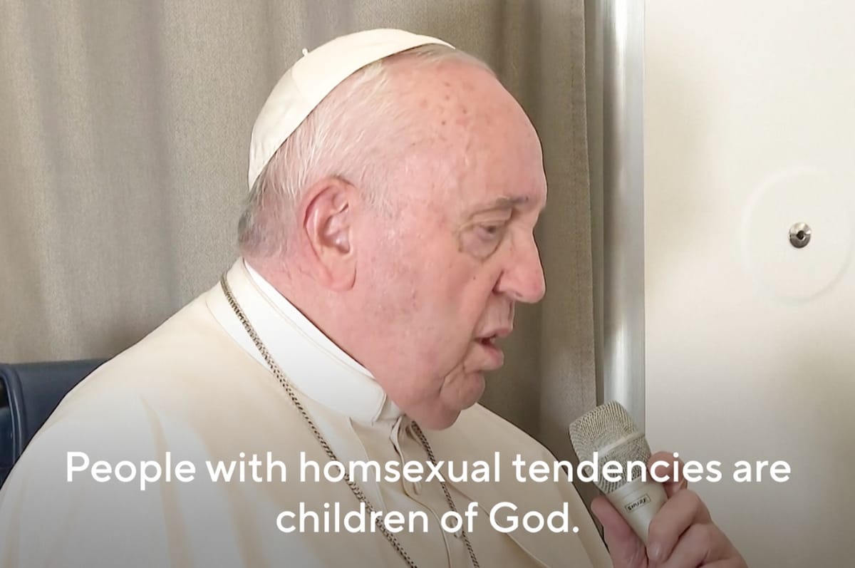 Pope Francis Has Criticized Laws That Make It Illegal To Be LGBTQ, Saying LGBTQ People Are Children Of God