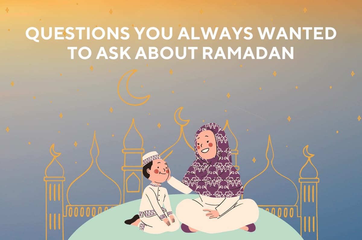 What Is Ramadan? And Other Questions You Always Wanted To Ask